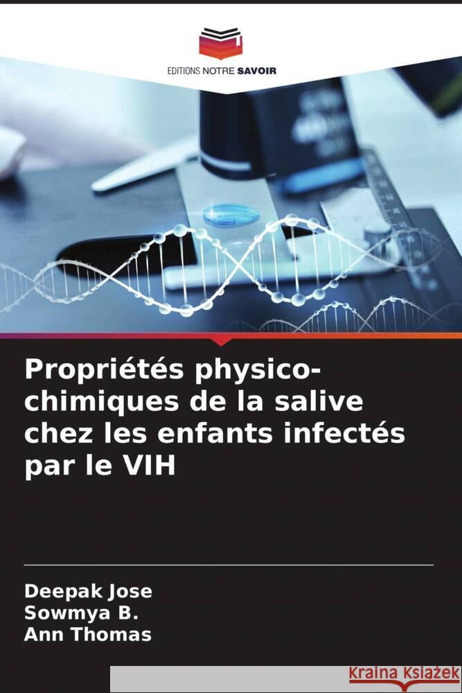 Propri?t?s physico-chimiques de la salive chez les enfants infect?s par le VIH Deepak Jose Sowmya B Ann Thomas 9786208038793