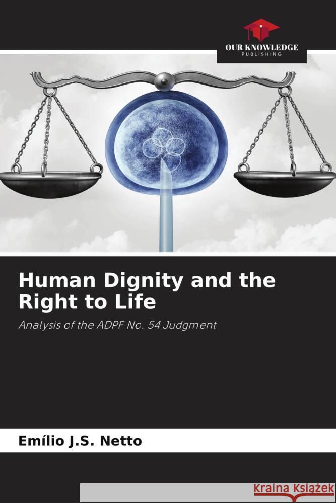 Human Dignity and the Right to Life Em?lio J. S. Netto 9786208039745 Our Knowledge Publishing