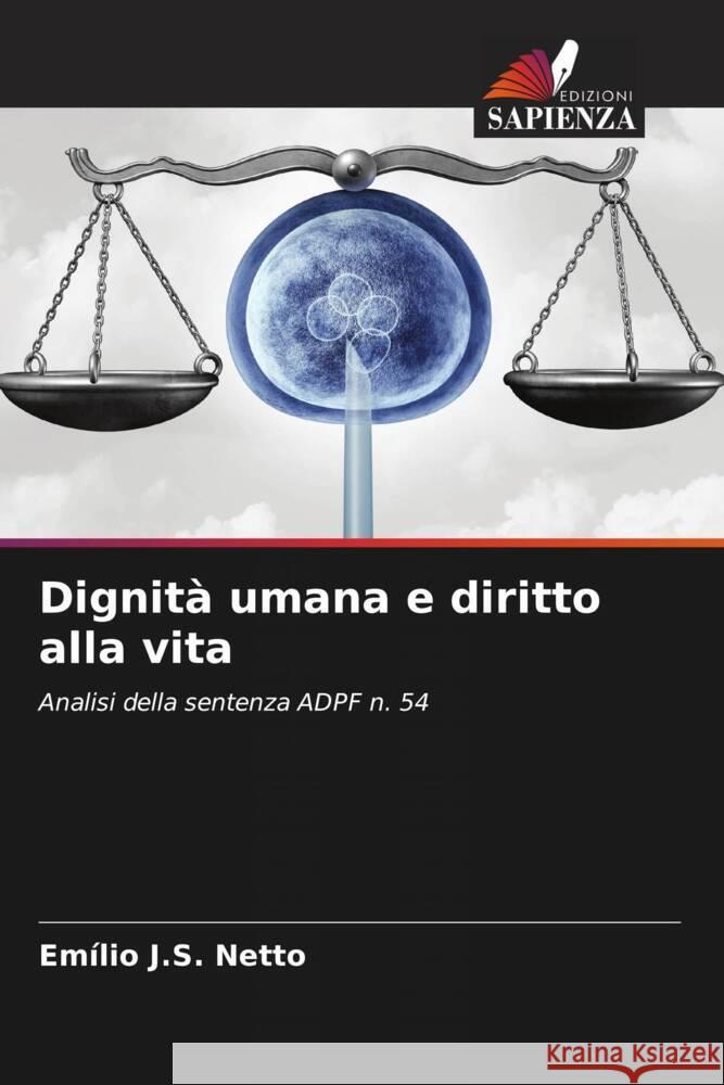 Dignit? umana e diritto alla vita Em?lio J. S. Netto 9786208039776 Edizioni Sapienza