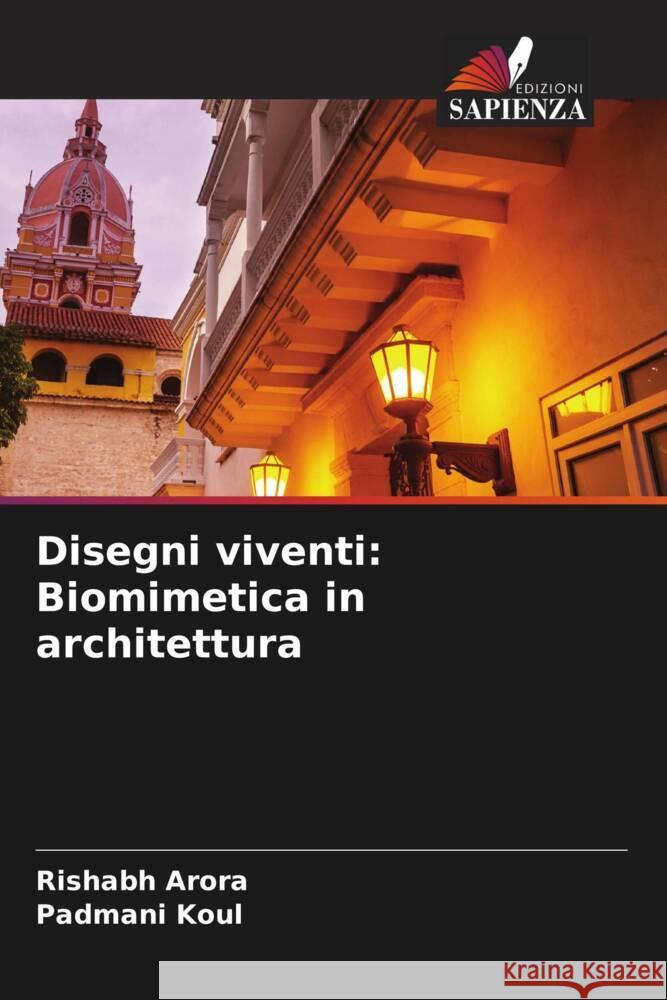 Disegni viventi: Biomimetica in architettura Rishabh Arora Padmani Koul 9786208040123