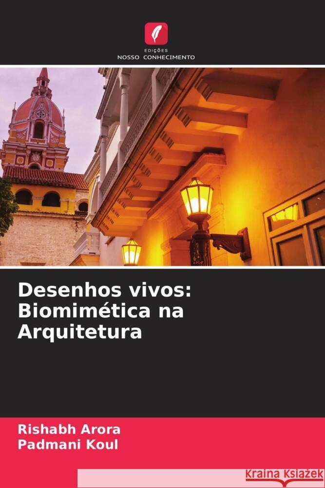 Desenhos vivos: Biomim?tica na Arquitetura Rishabh Arora Padmani Koul 9786208040130