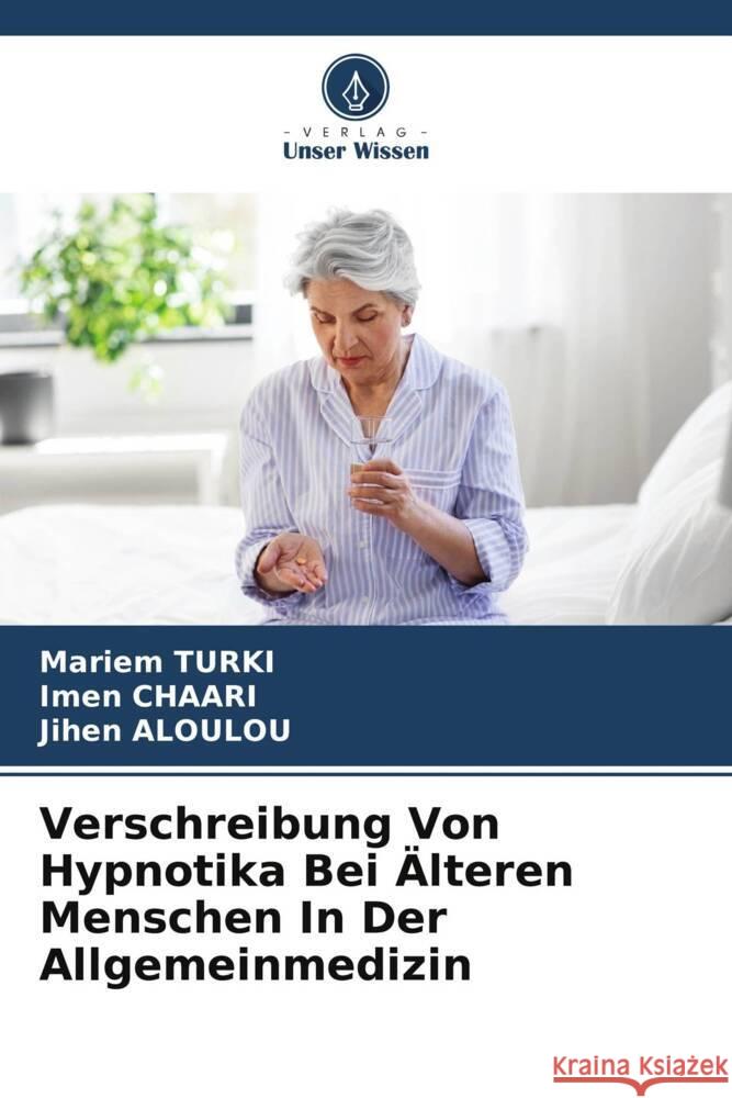 Verschreibung Von Hypnotika Bei ?lteren Menschen In Der Allgemeinmedizin Mariem Turki Imen Chaari Jihen Aloulou 9786208041243