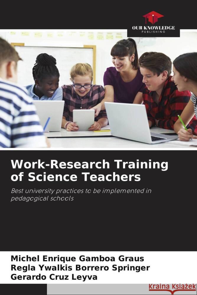 Work-Research Training of Science Teachers Michel Enrique Gambo Regla Ywalkis Borrer Gerardo Cru 9786208041298 Our Knowledge Publishing