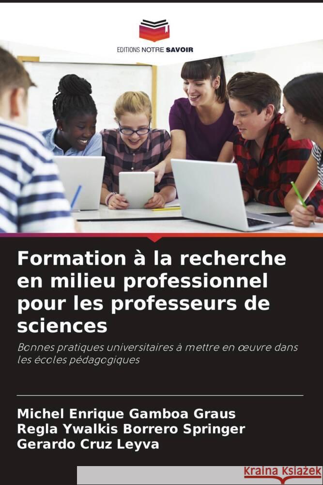 Formation ? la recherche en milieu professionnel pour les professeurs de sciences Michel Enrique Gambo Regla Ywalkis Borrer Gerardo Cru 9786208041311 Editions Notre Savoir