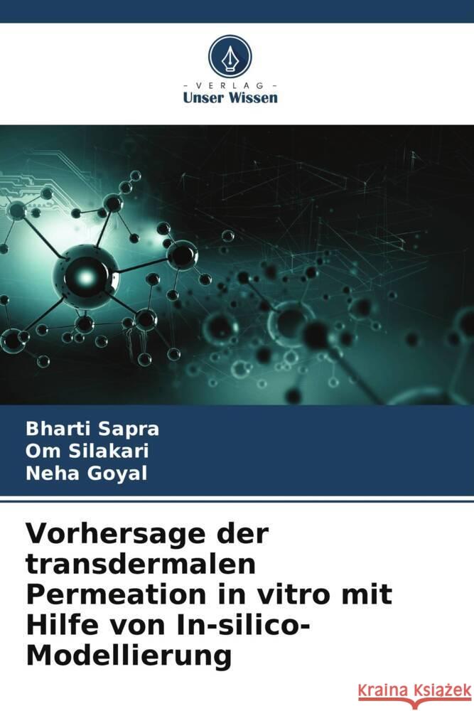 Vorhersage der transdermalen Permeation in vitro mit Hilfe von In-silico-Modellierung Sapra, Bharti, Silakari, Om, Goyal, Neha 9786208041489