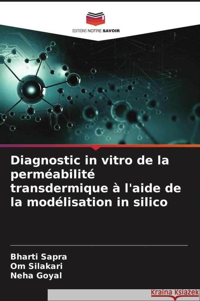 Diagnostic in vitro de la perm?abilit? transdermique ? l'aide de la mod?lisation in silico Bharti Sapra Om Silakari Neha Goyal 9786208041502