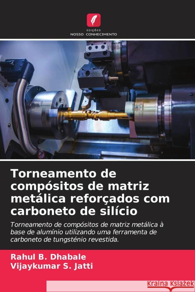 Torneamento de comp?sitos de matriz met?lica refor?ados com carboneto de sil?cio Rahul B Vijaykumar S. Jatti 9786208041540