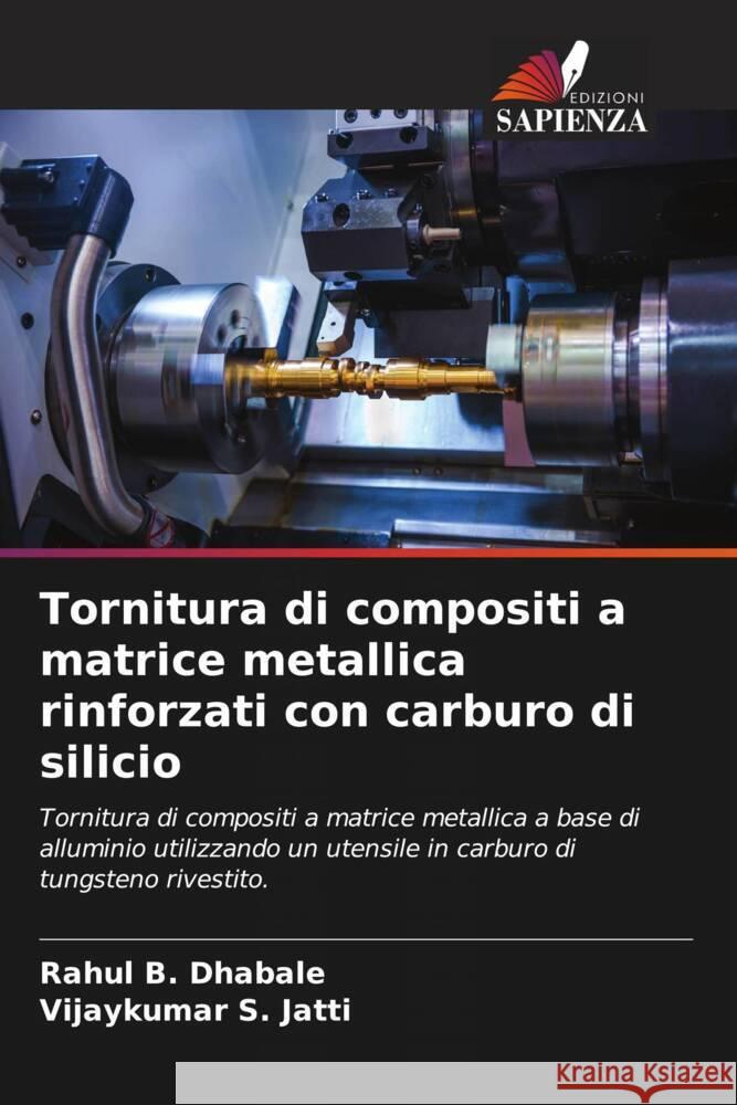 Tornitura di compositi a matrice metallica rinforzati con carburo di silicio Rahul B Vijaykumar S. Jatti 9786208041557