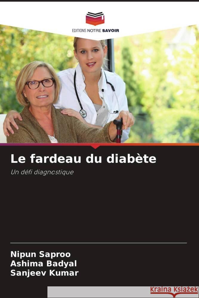 Le fardeau du diab?te Nipun Saproo Ashima Badyal Sanjeev Kumar 9786208041670 Editions Notre Savoir
