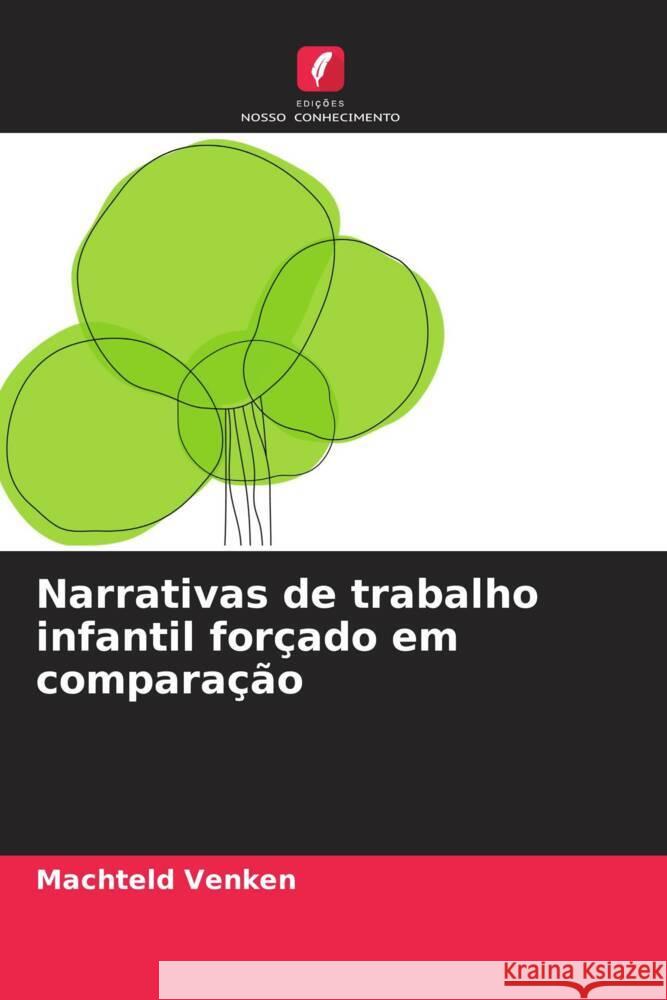 Narrativas de trabalho infantil for?ado em compara??o Machteld Venken 9786208041878 Edicoes Nosso Conhecimento