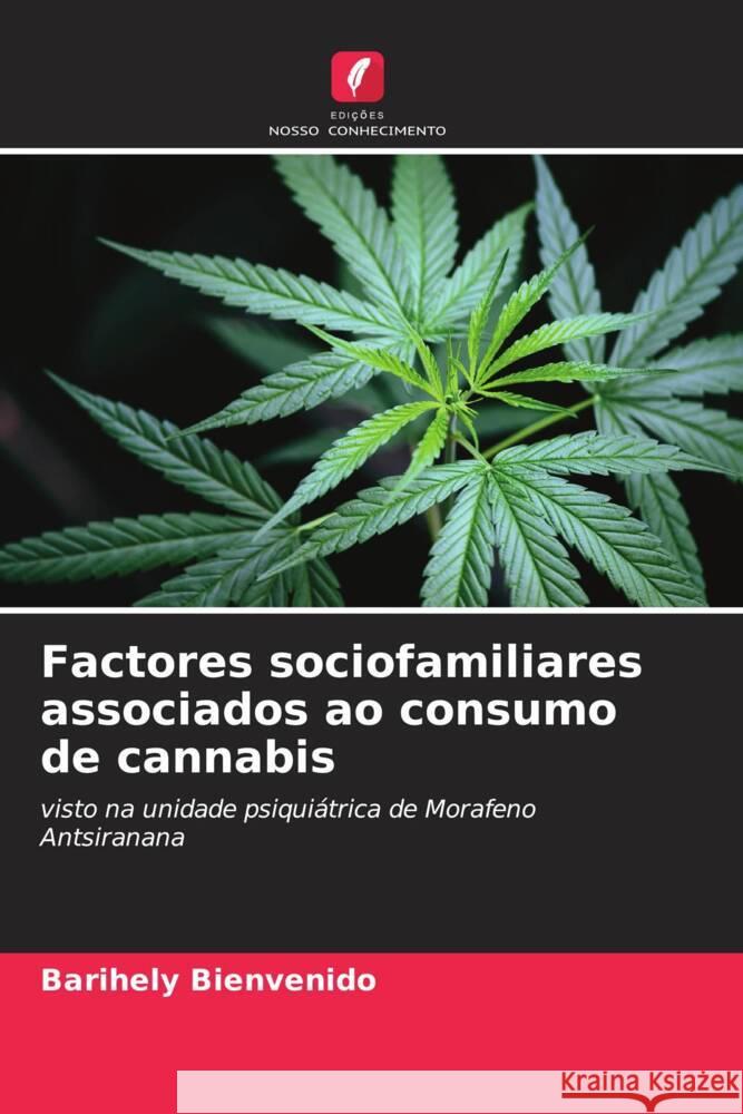 Factores sociofamiliares associados ao consumo de cannabis Barihely Bienvenido 9786208042158