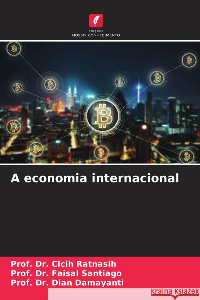 A economia internacional Prof Cicih Ratnasih Prof Faisal Santiago Prof Dian Damayanti 9786208042455