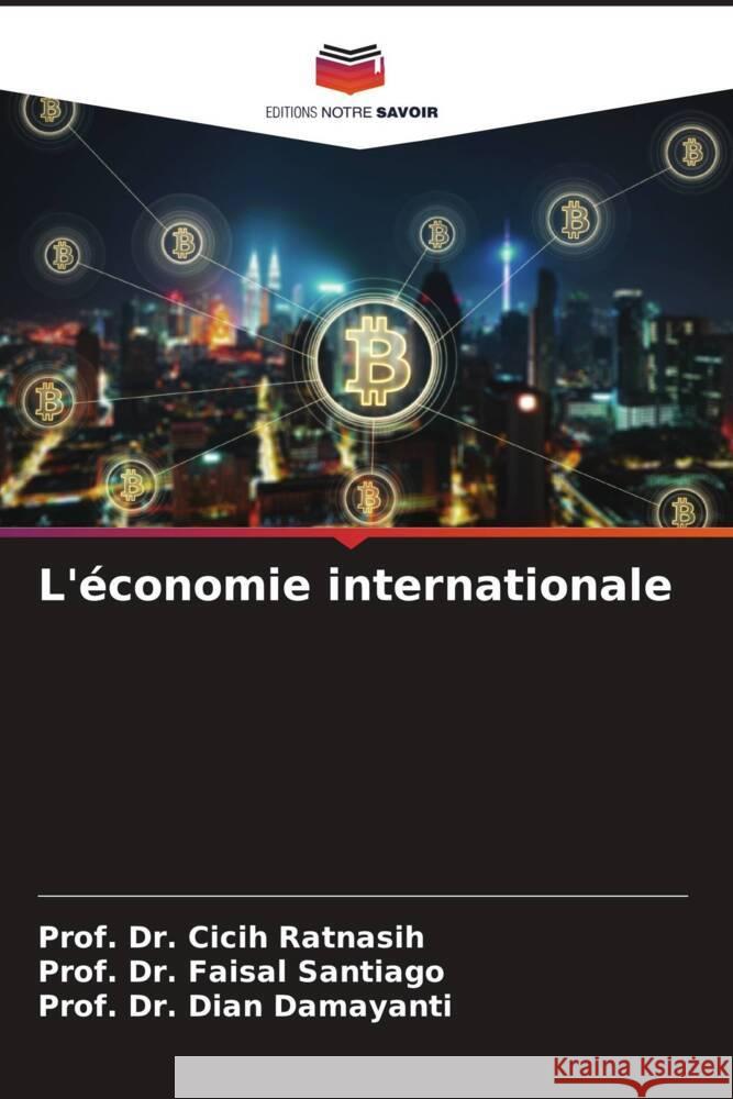 L'?conomie internationale Prof Cicih Ratnasih Prof Faisal Santiago Prof Dian Damayanti 9786208042608 Editions Notre Savoir