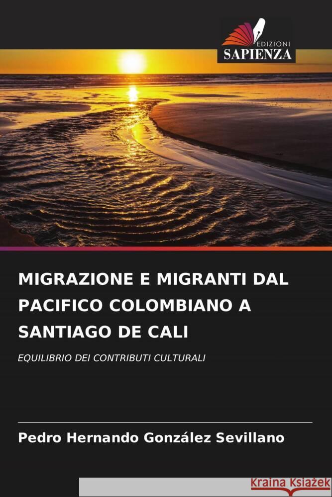 Migrazione E Migranti Dal Pacifico Colombiano a Santiago de Cali Pedro Hernando Gonz?le 9786208042820