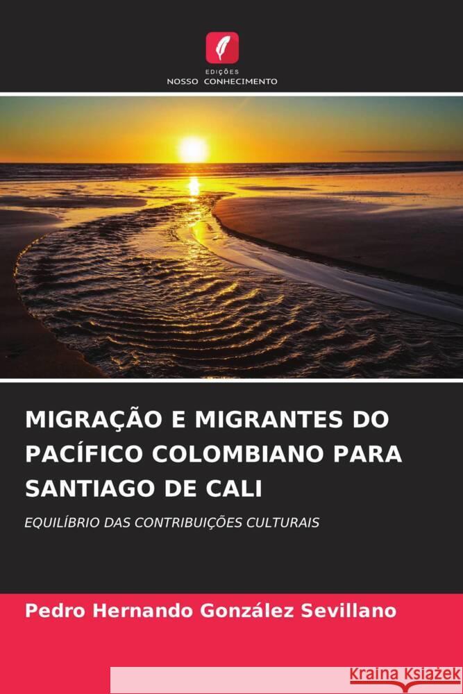 Migra??o E Migrantes Do Pac?fico Colombiano Para Santiago de Cali Pedro Hernando Gonz?le 9786208042837