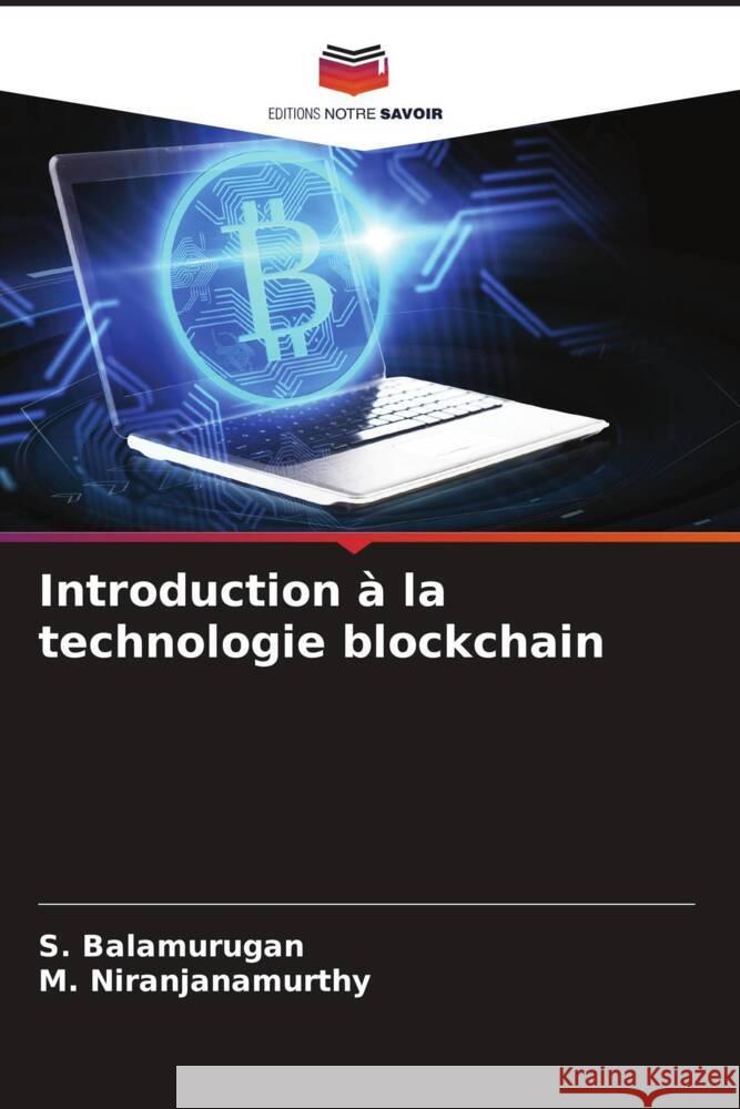 Introduction ? la technologie blockchain S. Balamurugan M. Niranjanamurthy 9786208043643 Editions Notre Savoir