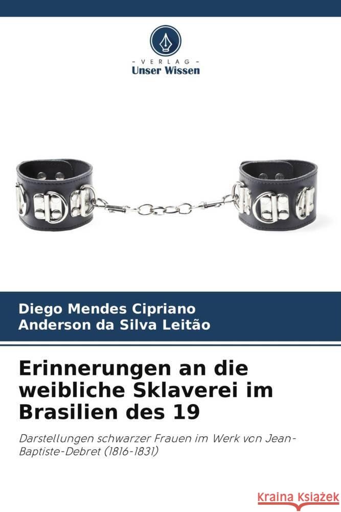 Erinnerungen an die weibliche Sklaverei im Brasilien des 19 Diego Mende Anderson D 9786208043902 Verlag Unser Wissen