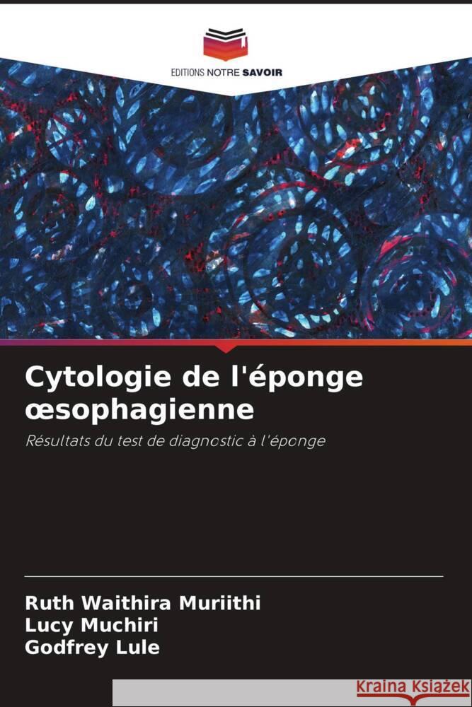 Cytologie de l'?ponge oesophagienne Ruth Waithir Lucy Muchiri Godfrey Lule 9786208043988