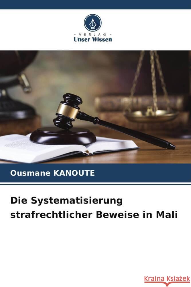 Die Systematisierung strafrechtlicher Beweise in Mali Ousmane Kanoute 9786208043995