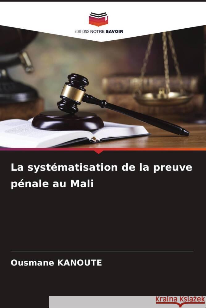 La syst?matisation de la preuve p?nale au Mali Ousmane Kanoute 9786208044220