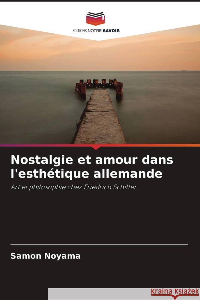 Nostalgie et amour dans l'esth?tique allemande Samon Noyama 9786208044817