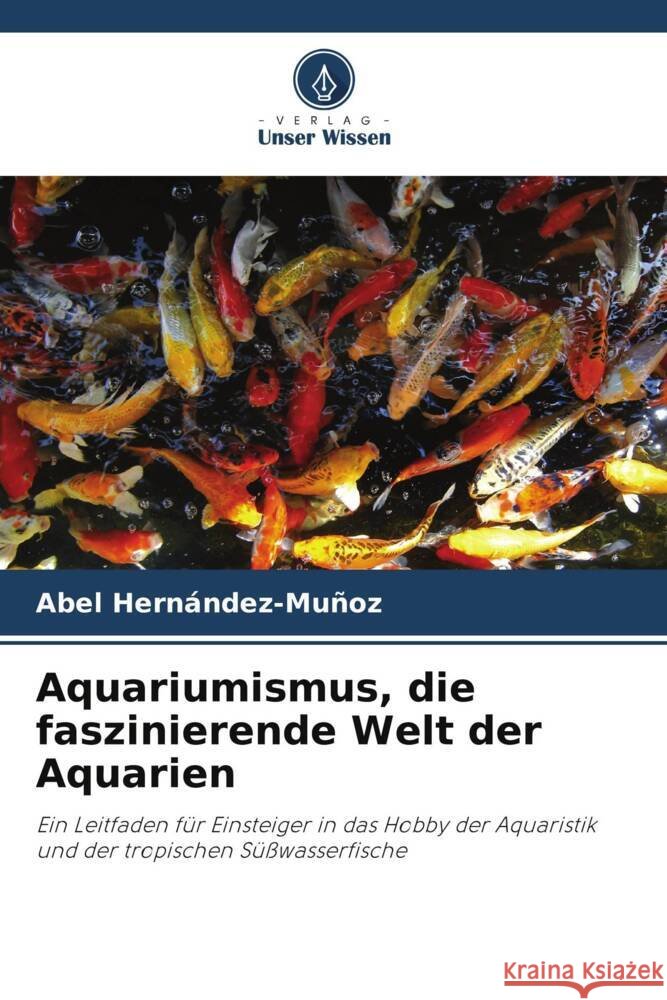 Aquariumismus, die faszinierende Welt der Aquarien Abel Hern?ndez-Mu?oz 9786208045029