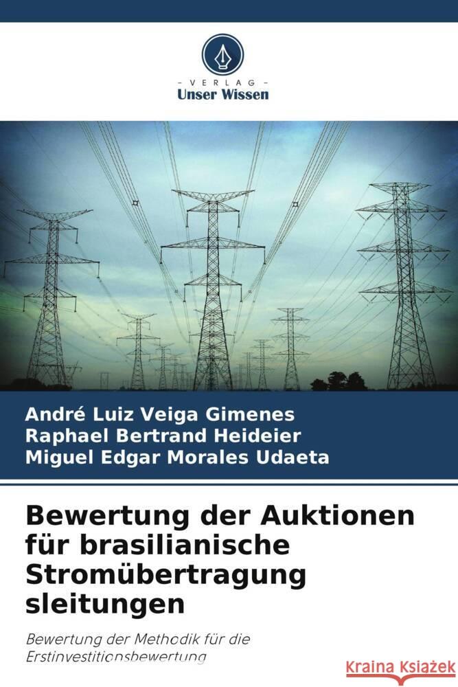 Bewertung der Auktionen f?r brasilianische Strom?bertragung sleitungen Andr? Luiz Veiga Gimenes Raphael Bertrand Heideier Miguel Edgar Morales Udaeta 9786208045241