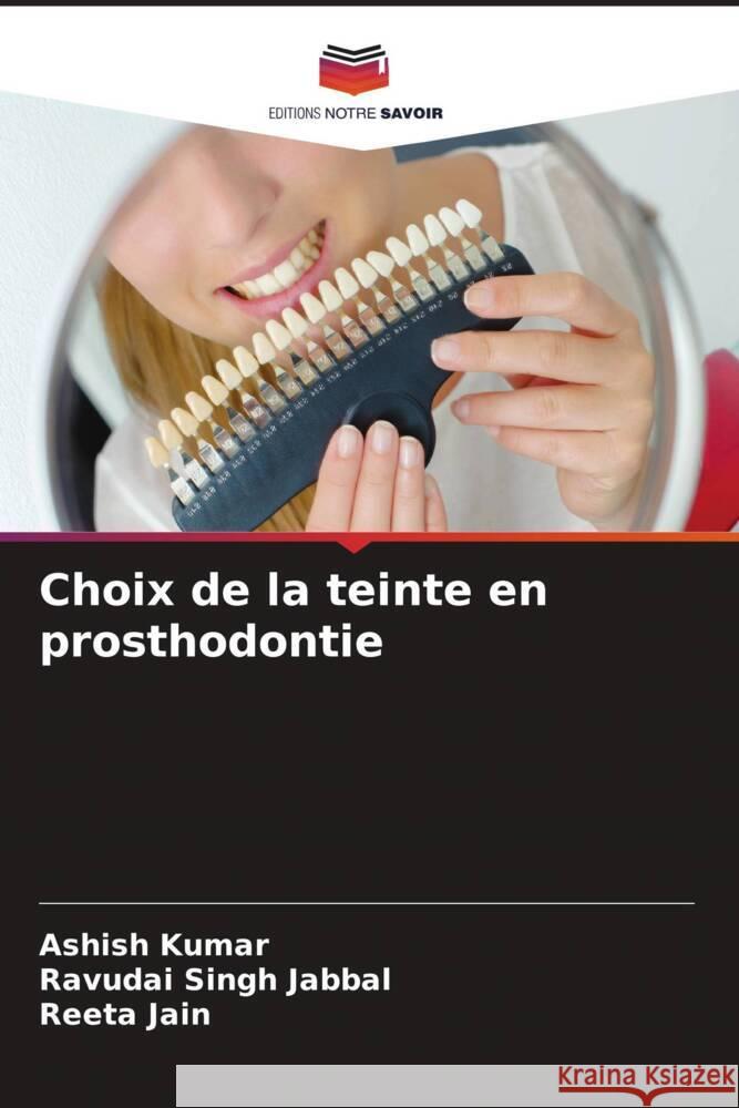 Choix de la teinte en prosthodontie Ashish Kumar Ravudai Singh Jabbal Reeta Jain 9786208045302 Editions Notre Savoir