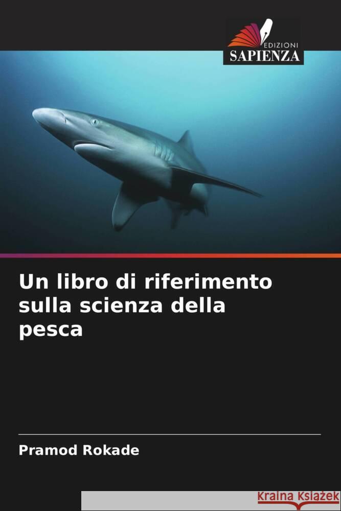 Un libro di riferimento sulla scienza della pesca Pramod Rokade 9786208045708