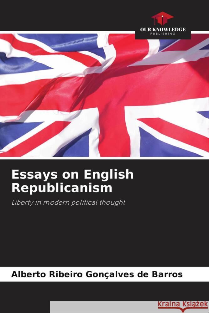 Essays on English Republicanism Alberto Ribeiro Gon?alves de Barros 9786208045838