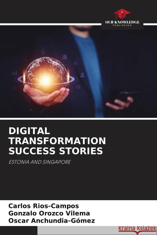 Digital Transformation Success Stories Carlos Rios-Campos Gonzalo Orozc Oscar Anchundia-G?mez 9786208046286