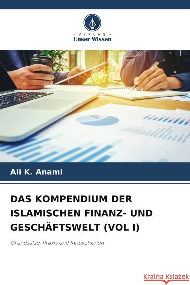 Das Kompendium Der Islamischen Finanz- Und Gesch?ftswelt (Vol I) Ali K. Anami 9786208046392 Verlag Unser Wissen