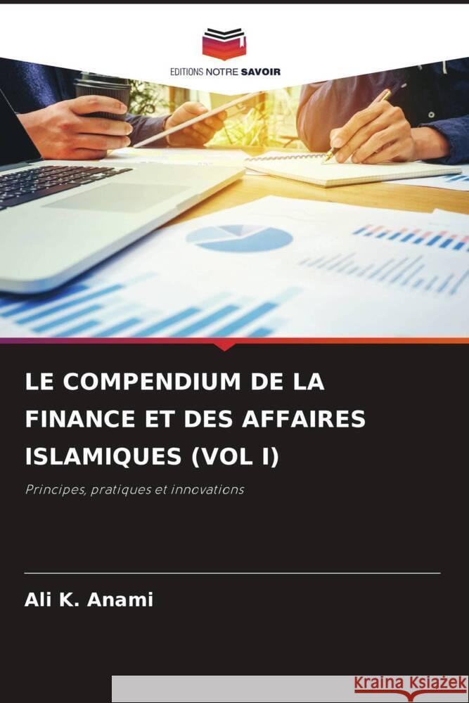 Le Compendium de la Finance Et Des Affaires Islamiques (Vol I) Ali K. Anami 9786208046415 Editions Notre Savoir