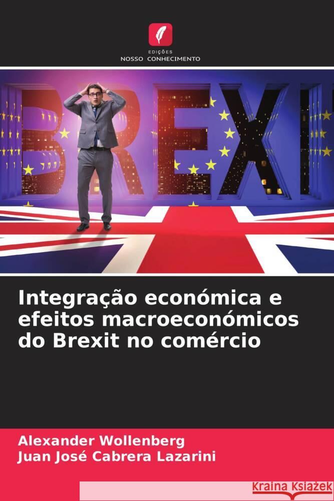 Integra??o econ?mica e efeitos macroecon?micos do Brexit no com?rcio Alexander Wollenberg Juan Jos? Cabrer 9786208047030