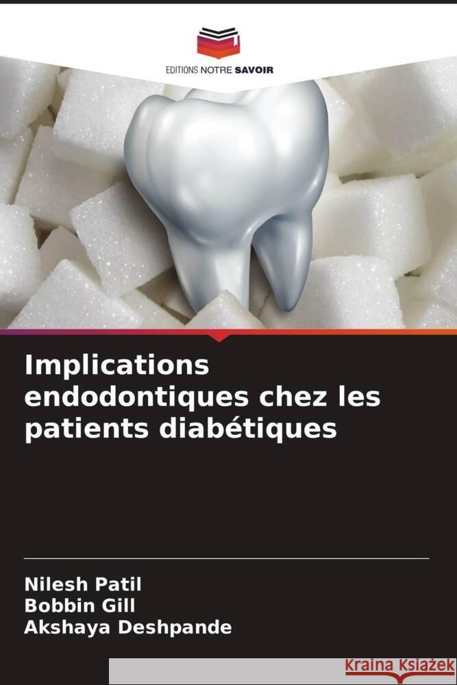 Implications endodontiques chez les patients diab?tiques Nilesh Patil Bobbin Gill Akshaya Deshpande 9786208047443