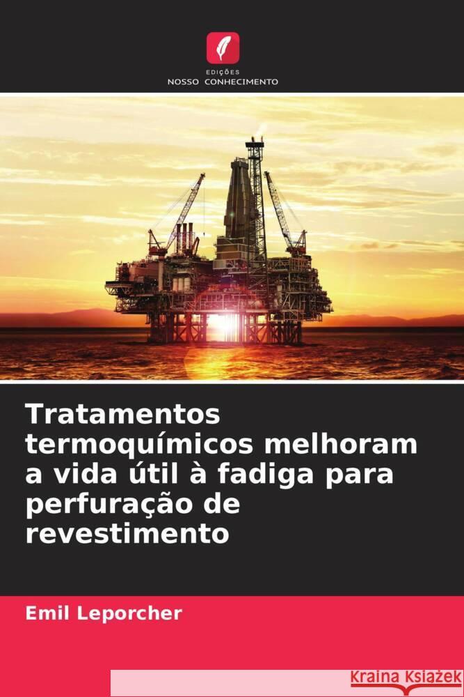Tratamentos termoqu?micos melhoram a vida ?til ? fadiga para perfura??o de revestimento Emil Leporcher 9786208047528 Edicoes Nosso Conhecimento