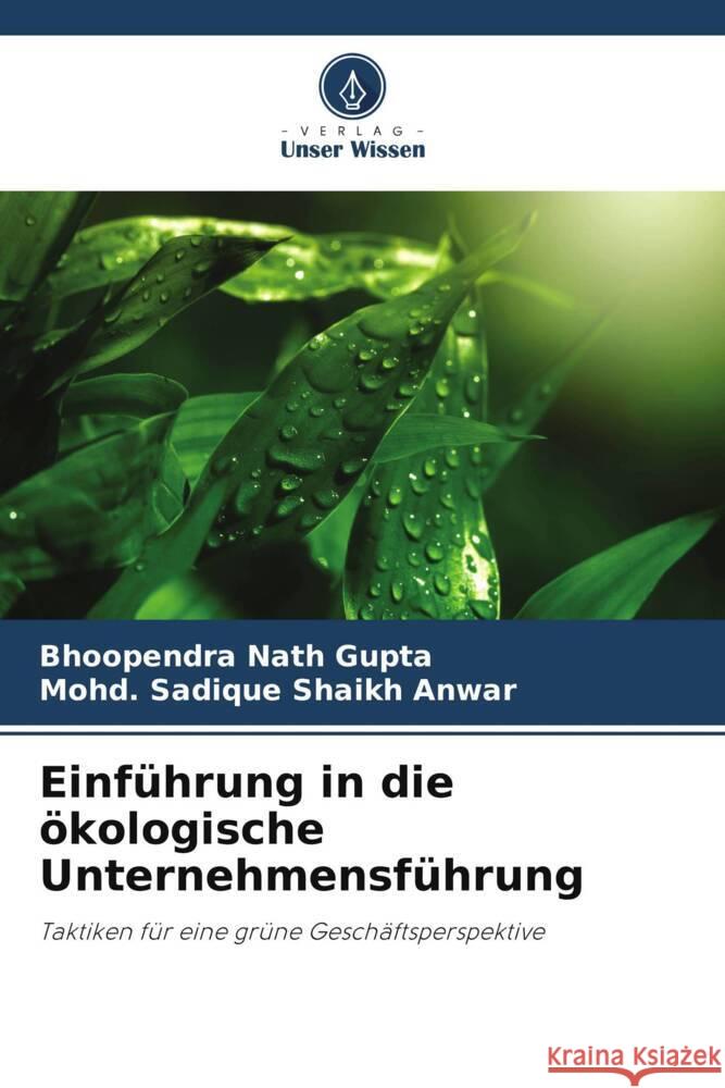 Einf?hrung in die ?kologische Unternehmensf?hrung Bhoopendra Nath Gupta Mohd Sadique Shaik 9786208048136 Verlag Unser Wissen