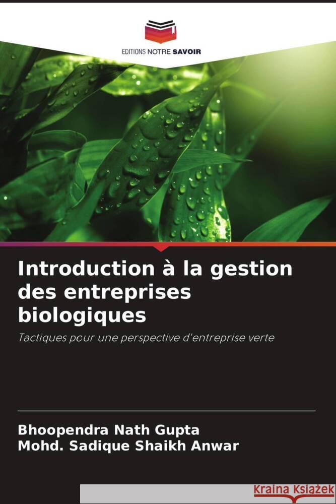 Introduction ? la gestion des entreprises biologiques Bhoopendra Nath Gupta Mohd Sadique Shaik 9786208048143 Editions Notre Savoir