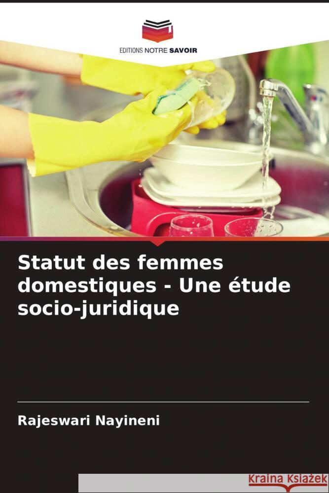 Statut des femmes domestiques - Une ?tude socio-juridique Rajeswari Nayineni 9786208048273