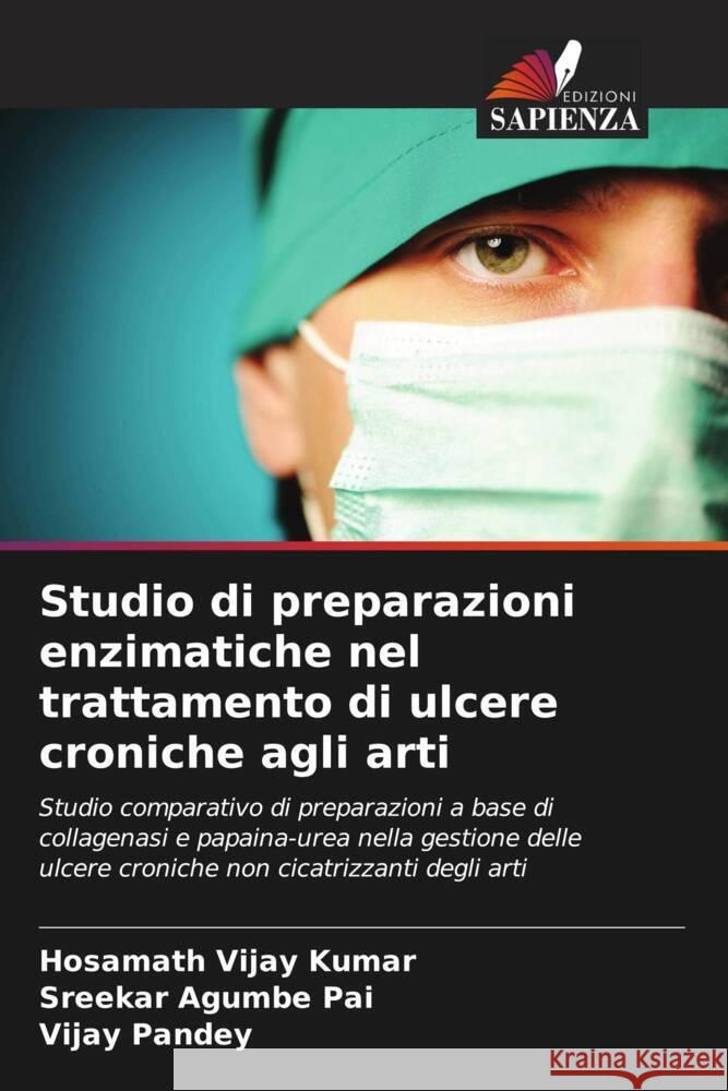 Studio di preparazioni enzimatiche nel trattamento di ulcere croniche agli arti Hosamath Vija Sreekar Agumbe Pai Vijay Pandey 9786208048884