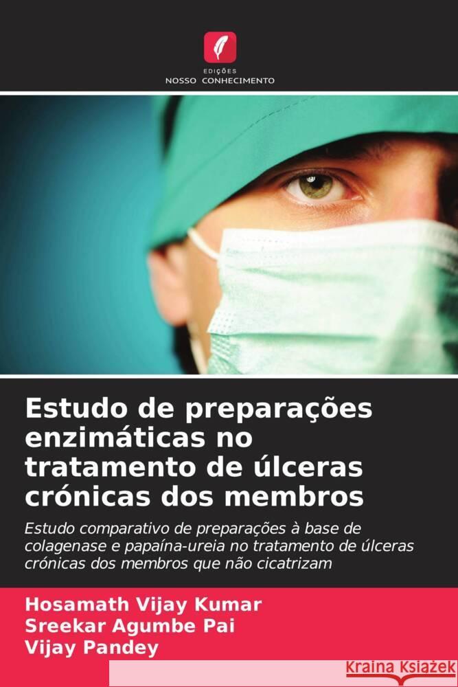 Estudo de prepara??es enzim?ticas no tratamento de ?lceras cr?nicas dos membros Hosamath Vija Sreekar Agumbe Pai Vijay Pandey 9786208048891