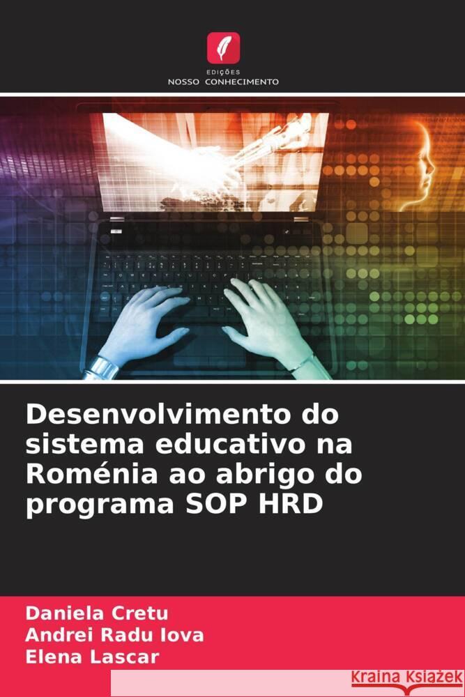 Desenvolvimento do sistema educativo na Rom?nia ao abrigo do programa SOP HRD Daniela Cretu Andrei Radu Iova Elena Lascar 9786208048969
