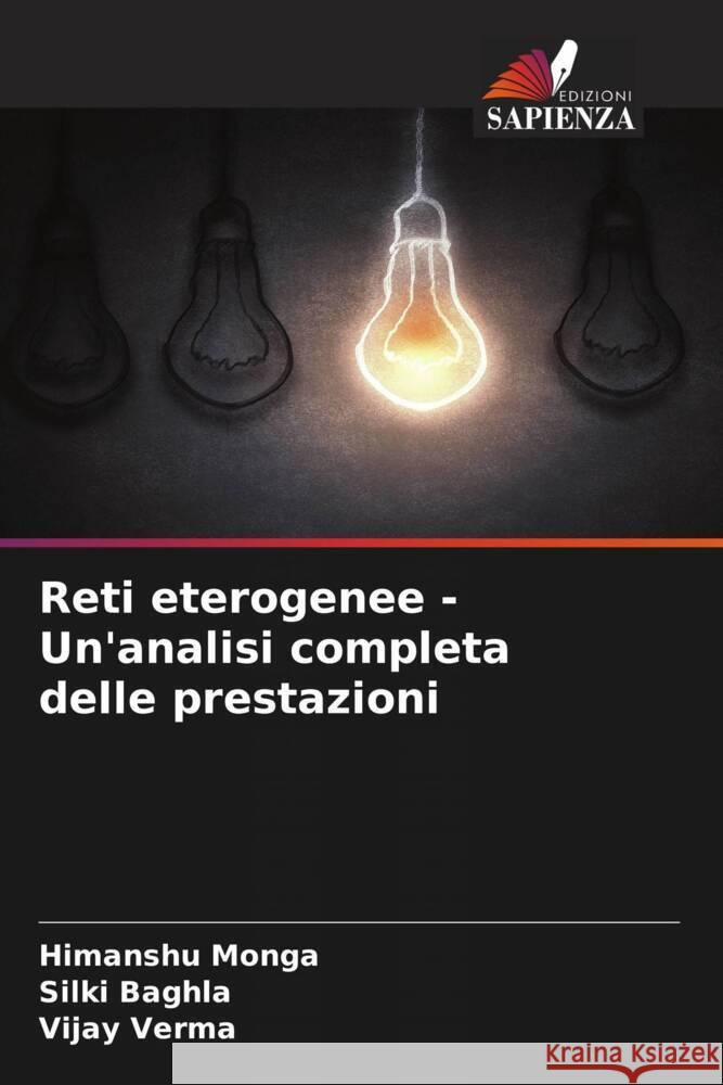 Reti eterogenee - Un'analisi completa delle prestazioni Himanshu Monga Silki Baghla Vijay Verma 9786208049379 Edizioni Sapienza