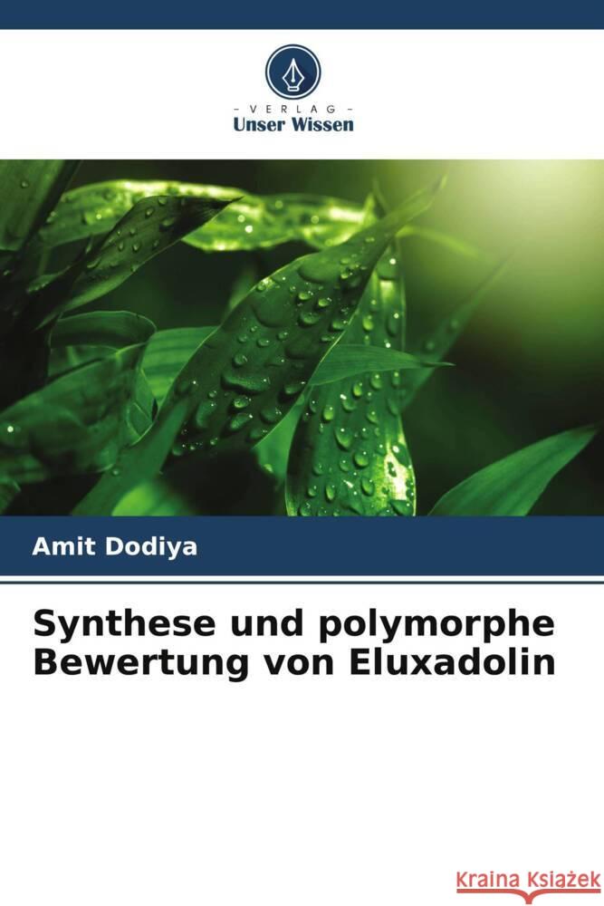 Synthese und polymorphe Bewertung von Eluxadolin Amit Dodiya 9786208049461