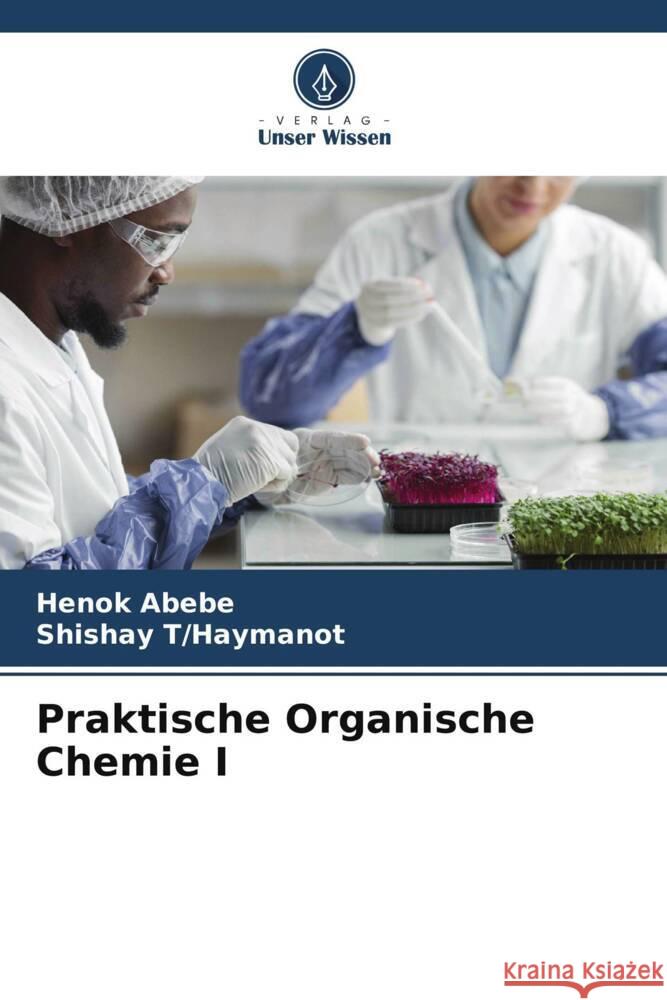 Praktische Organische Chemie I Henok Abebe Shishay T/Haymanot 9786208049515 Verlag Unser Wissen