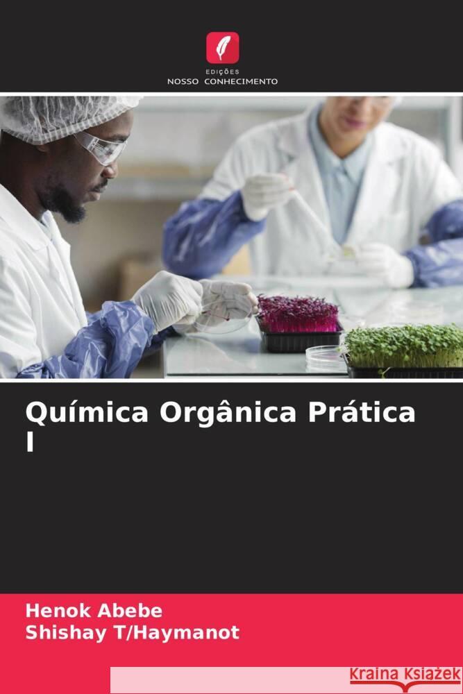 Qu?mica Org?nica Pr?tica I Henok Abebe Shishay T/Haymanot 9786208049546 Edicoes Nosso Conhecimento