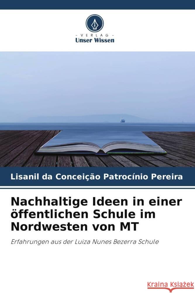 Nachhaltige Ideen in einer ?ffentlichen Schule im Nordwesten von MT Lisanil Da Concei? Patroc?ni 9786208050054