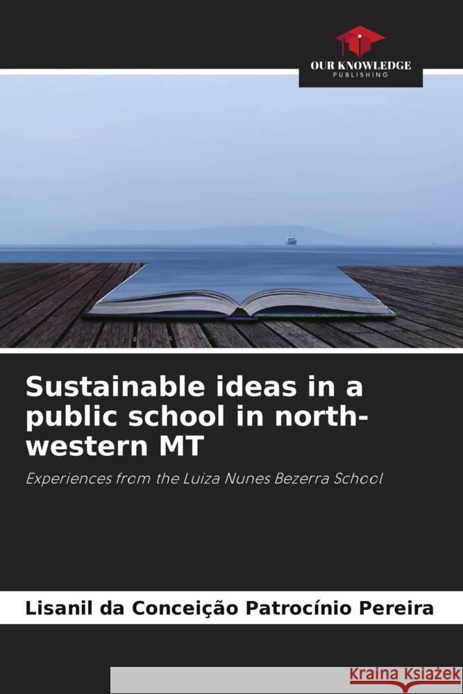 Sustainable ideas in a public school in north-western MT Lisanil Da Concei? Patroc?ni 9786208050061