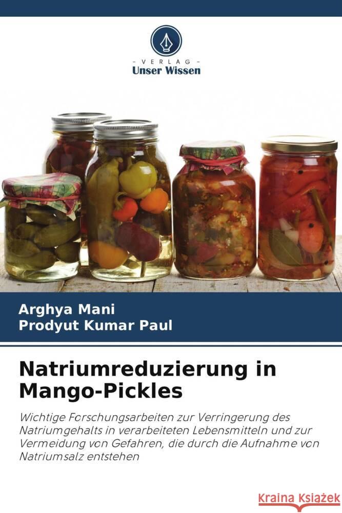 Natriumreduzierung in Mango-Pickles Arghya Mani Prodyut Kumar Paul 9786208050184