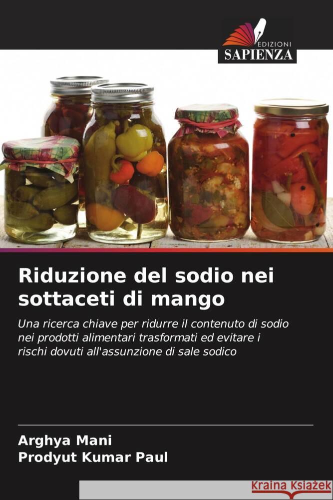 Riduzione del sodio nei sottaceti di mango Arghya Mani Prodyut Kumar Paul 9786208050214